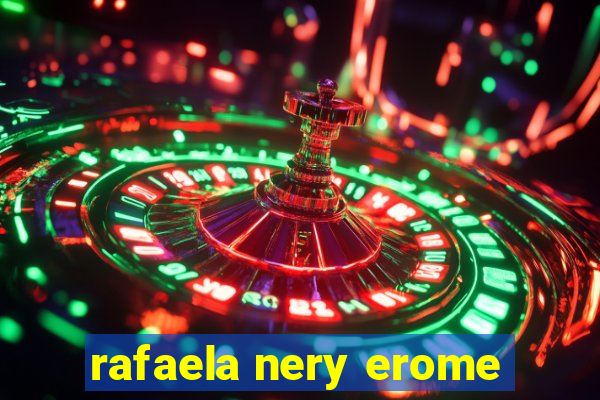 rafaela nery erome